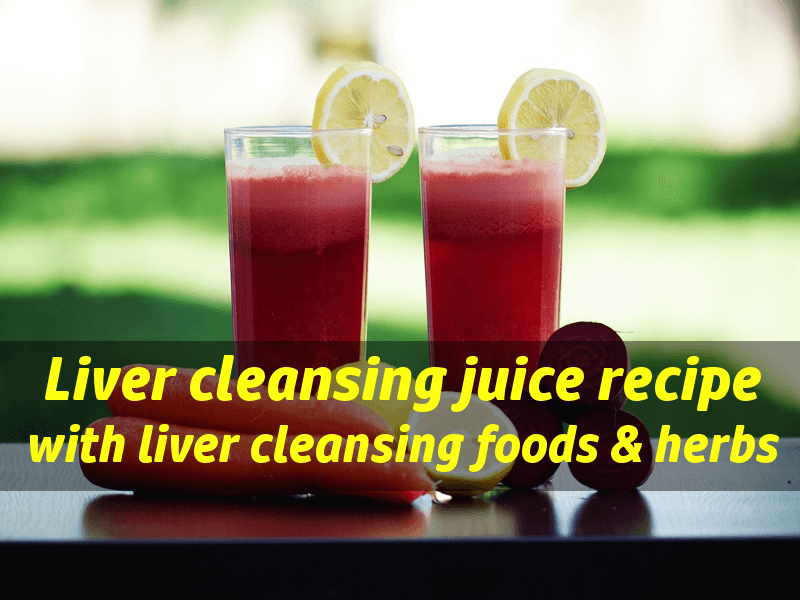 Liver Cleansing Juice: Best Recipe With Liver Cleansing Foods & Herbs